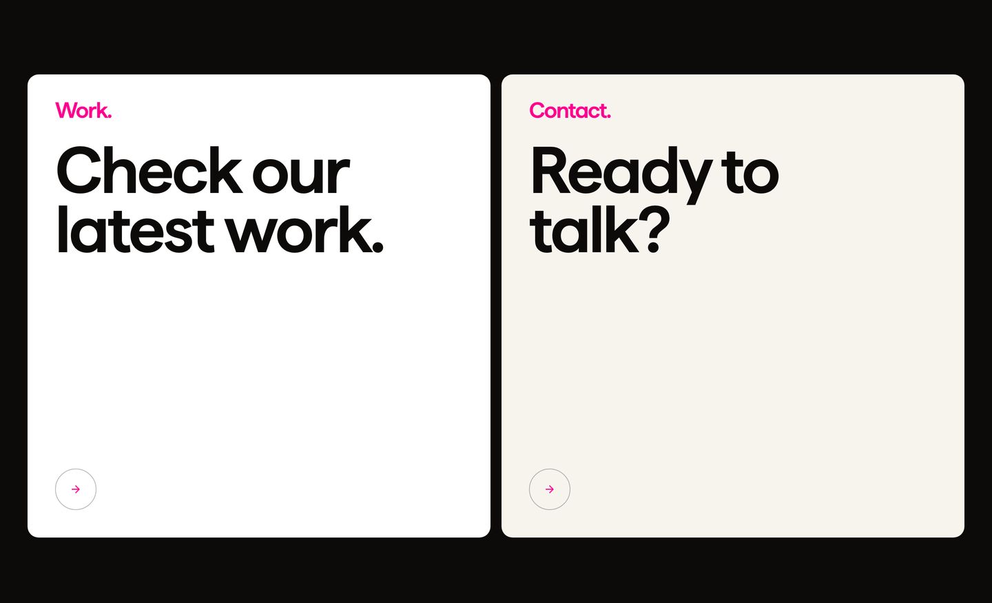 Two oversized, airy cards offer bold typographic pathways with vivid pink eyebrows and minimalist circular arrow buttons.